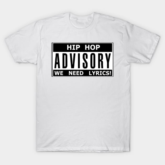 Hip Hop Advisory: We Need Lyrics! T-Shirt by StrictlyDesigns